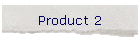 Product 2
